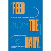 Feed the Baby: An Inclusive Guide to Nursing, Bottle-Feeding, and Everything In Between Feed the Baby: An Inclusive Guide to Nursing, Bottle-Feeding, and Everything In Between Hardcover Audible Audiobook Kindle Paperback Audio CD