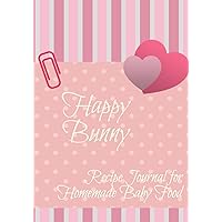 Happy Bunny: Recipe Journal for Homemade Baby Food Happy Bunny: Recipe Journal for Homemade Baby Food Paperback
