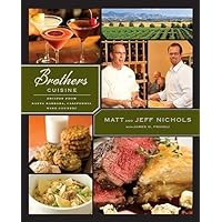 Brothers Cuisine (Recipes from Santa Barbara California Wine Country) Brothers Cuisine (Recipes from Santa Barbara California Wine Country) Hardcover