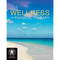 Wellness and Physical Therapy (Contemporary Issues in Physical Therapy and Rehabilitation Medicine) Wellness and Physical Therapy (Contemporary Issues in Physical Therapy and Rehabilitation Medicine) Paperback Kindle