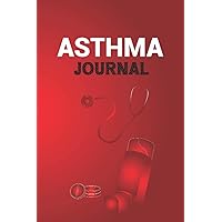 Asthma Journal: Perfect Log Book For Asthma Management In Children And Adults To Manage Asthma Symptoms, Including Medications, Triggers, Peak Flow Meter Charts And Exercise