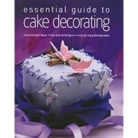 Essential Guide to Cake Decorating Essential Guide to Cake Decorating Hardcover