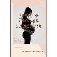 Journey Through Childbirth: A Self-Help Guide to inspire healing through written expression during the prenatal and postpartum stages of pregnancy.