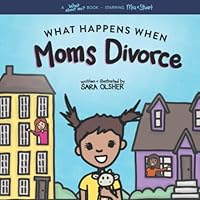 What Happens When Moms Divorce: A Book for Divorcing Families with Two Moms What Happens When Moms Divorce: A Book for Divorcing Families with Two Moms Paperback Kindle