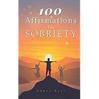 100 Affirmations for Sobriety: Positive Self Talk for Those in Recovery 100 Affirmations for Sobriety: Positive Self Talk for Those in Recovery Paperback Kindle