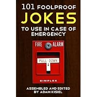 101 Foolproof Jokes to Use in Case of Emergency 101 Foolproof Jokes to Use in Case of Emergency Kindle Paperback