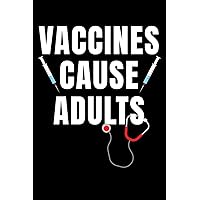 VACCINES CAUSE ADULTS: A Journal, Notepad, or Diary to write down your thoughts. - 120 Page - 6x9 - College Ruled Journal - Writing Book, Personal Writing Space, Doodle, Note, Sketchpad