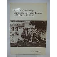 Vitamin A Deficiency, Anemia and Infectious Diseases in Northeast Thailand Vitamin A Deficiency, Anemia and Infectious Diseases in Northeast Thailand Paperback