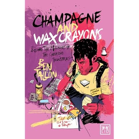 Champagne and Wax Crayons: Riding the Madness of the Creative Industry