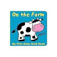 Animals on the Farm: A Barnyard Baby Bath Book (Infant Bath Toy & Animal Sound Book, a Sweet Shower Gift) (My First Noisy Bath Books) Animals on the Farm: A Barnyard Baby Bath Book (Infant Bath Toy & Animal Sound Book, a Sweet Shower Gift) (My First Noisy Bath Books) Bath Book