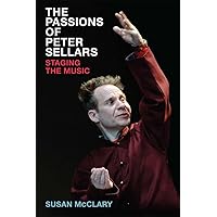 The Passions of Peter Sellars: Staging the Music The Passions of Peter Sellars: Staging the Music Hardcover Kindle