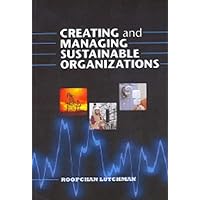 Creating and Managing Sustainable Organizations Creating and Managing Sustainable Organizations Paperback