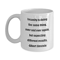 Coffee Mug - Insanity is doing the same thing, over and over again, but expecting different results. -Albert Einstein - Great Gift For Your Friends An