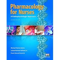 Pharmacology for Nurses: A Pathophysiological Approach, Second Edition Pharmacology for Nurses: A Pathophysiological Approach, Second Edition Paperback