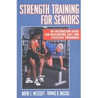 Strength Training for Seniors: An Instructor Guide for Developing Safe and Effective Programs Strength Training for Seniors: An Instructor Guide for Developing Safe and Effective Programs Paperback
