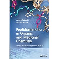 Peptidomimetics in Organic and Medicinal Chemistry: The Art of Transforming Peptides in Drugs Peptidomimetics in Organic and Medicinal Chemistry: The Art of Transforming Peptides in Drugs Hardcover Kindle