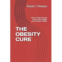 THE OBESITY CURE: How to Stop Craving Food, Lose Weight, and Increase Vitality