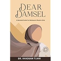 Dear Damsel: A detailed guide for adolescent muslim girls Dear Damsel: A detailed guide for adolescent muslim girls Paperback Kindle