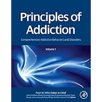 Principles of Addiction: Comprehensive Addictive Behaviors and Disorders, Volume 1 Principles of Addiction: Comprehensive Addictive Behaviors and Disorders, Volume 1 Kindle Hardcover