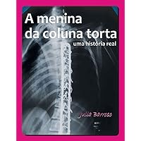 A Menina da Coluna Torta: Uma história real (Portuguese Edition) A Menina da Coluna Torta: Uma história real (Portuguese Edition) Kindle Paperback