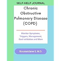 Chronic Obstructive Pulmonary Disease (COPD) -SELF-HELP JOURNAL-Monitor Symptoms, Triggers, Management, Goal validation and More.: A suitable way for the best control of the disease.
