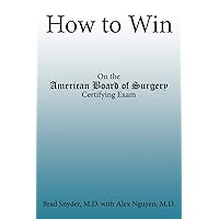 How to Win: On the American Board of Surgery Certifying Exam How to Win: On the American Board of Surgery Certifying Exam Paperback