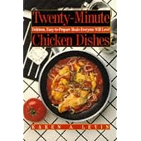 Twenty-Minute Chicken Dishes: Delicious, Easy-To-Prepare Meals Everyone Will Love Twenty-Minute Chicken Dishes: Delicious, Easy-To-Prepare Meals Everyone Will Love Paperback