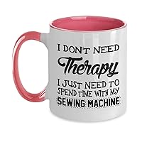Sewing Machine Operator Mug need time with my sewing machine Funny Gift Two Tone, 11oz, Pink