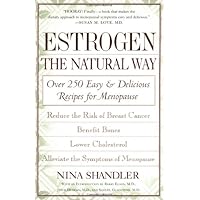 Estrogen: The Natural Way: Over 250 Easy and Delicious Recipes for Menopause Estrogen: The Natural Way: Over 250 Easy and Delicious Recipes for Menopause Paperback Kindle Hardcover