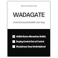 WADAGATE: Untold Stories behind WADA v. Sun Yang WADAGATE: Untold Stories behind WADA v. Sun Yang Kindle