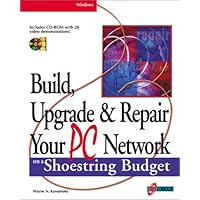 Build, Upgrade, and Repair Your PC Network on a Shoestring Budget: Maximum Connectivity at Minimum Cost Build, Upgrade, and Repair Your PC Network on a Shoestring Budget: Maximum Connectivity at Minimum Cost Paperback