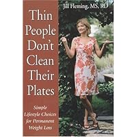 Thin People Don't Clean Their Plates: Simple Lifestyle Choices for Permanent Weight Loss Thin People Don't Clean Their Plates: Simple Lifestyle Choices for Permanent Weight Loss Hardcover