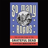 So Many Roads Lib/E: The Life and Times of the Grateful Dead So Many Roads Lib/E: The Life and Times of the Grateful Dead Audible Audiobook Paperback Kindle Hardcover Audio CD