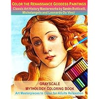 Color the Renaissance Goddess Paintings, Classic Art History Masterworks by Sandro Botticelli, Michelangelo and Leonardo Da Vinci: Grayscale Mythology ... Masterpieces to Color for Adults Relaxation Color the Renaissance Goddess Paintings, Classic Art History Masterworks by Sandro Botticelli, Michelangelo and Leonardo Da Vinci: Grayscale Mythology ... Masterpieces to Color for Adults Relaxation Paperback