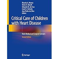 Critical Care of Children with Heart Disease: Basic Medical and Surgical Concepts Critical Care of Children with Heart Disease: Basic Medical and Surgical Concepts Hardcover eTextbook Paperback