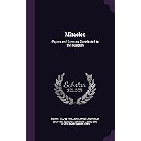 Miracles: Papers and Sermons Contributed to the Guardian Miracles: Papers and Sermons Contributed to the Guardian Hardcover Paperback