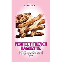 perfect French baguette : How To Make Baguettes At Home Like A Professional French Baker perfect French baguette : How To Make Baguettes At Home Like A Professional French Baker Kindle Paperback
