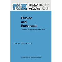 Suicide and Euthanasia: Historical and Contemporary Themes (Philosophy and Medicine, 35) Suicide and Euthanasia: Historical and Contemporary Themes (Philosophy and Medicine, 35) Hardcover Kindle Paperback