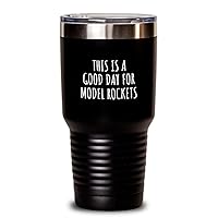 This Is A Good Day For Model Rockets Tumbler Funny Gift Idea Hobby Lover Quote Fan Present Insulated Cup With Lid Black 30 Oz