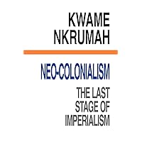 Neo-Colonialism : The Last Stage of Imperialism Neo-Colonialism : The Last Stage of Imperialism Paperback Hardcover
