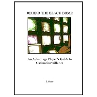 Behind The Black Dome: An Advantage Player's Guide to Casino Surveillance Behind The Black Dome: An Advantage Player's Guide to Casino Surveillance Kindle Paperback