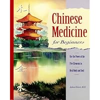 Chinese Medicine for Beginners: Use the Power of the Five Elements to Heal Body and Soul Chinese Medicine for Beginners: Use the Power of the Five Elements to Heal Body and Soul Paperback