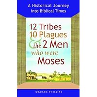 12 Tribes, 10 Plagues, and the 2 Men Who Were Moses: A Historical Journey into Biblical Times 12 Tribes, 10 Plagues, and the 2 Men Who Were Moses: A Historical Journey into Biblical Times Paperback