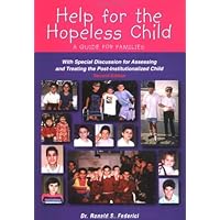 Help for the Hopeless Child: A Guide for Families (With Special Discussion for Assessing and Treating the Post-Institutionalized Child), Second Edition Help for the Hopeless Child: A Guide for Families (With Special Discussion for Assessing and Treating the Post-Institutionalized Child), Second Edition Paperback Mass Market Paperback