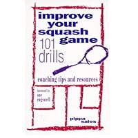 Improve Your Squash Game: 101 Drills, Coaching Tips and Resources Improve Your Squash Game: 101 Drills, Coaching Tips and Resources Paperback Mass Market Paperback