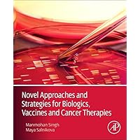 Novel Approaches and Strategies for Biologics, Vaccines and Cancer Therapies Novel Approaches and Strategies for Biologics, Vaccines and Cancer Therapies Hardcover Kindle