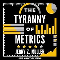 The Tyranny of Metrics The Tyranny of Metrics Paperback Kindle Audible Audiobook Hardcover Audio CD
