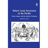 Robert Louis Stevenson in the Pacific: Travel, Empire, and the Author's Profession Robert Louis Stevenson in the Pacific: Travel, Empire, and the Author's Profession Kindle Hardcover