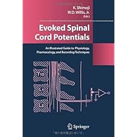 Evoked Spinal Cord Potentials: An illustrated Guide to Physiology, Pharmocology, and Recording Techniques Evoked Spinal Cord Potentials: An illustrated Guide to Physiology, Pharmocology, and Recording Techniques Kindle Hardcover Paperback
