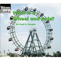 What Is a Wheel and Axle? (Welcome Books: Simple Machines) What Is a Wheel and Axle? (Welcome Books: Simple Machines) Library Binding Paperback